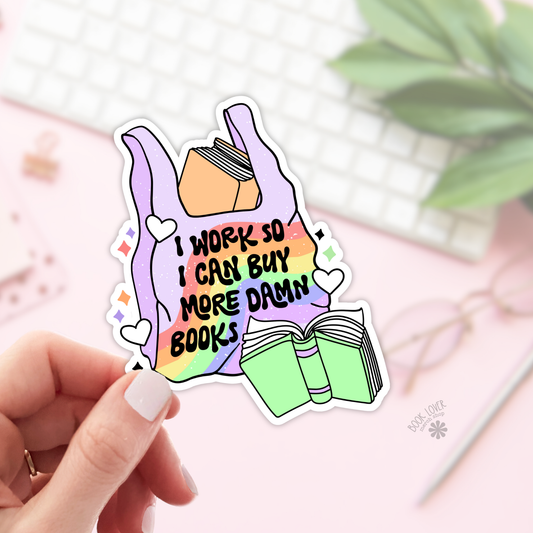 I Work So I Can Buy More Dawn Books Stickers / Bookish: 3''